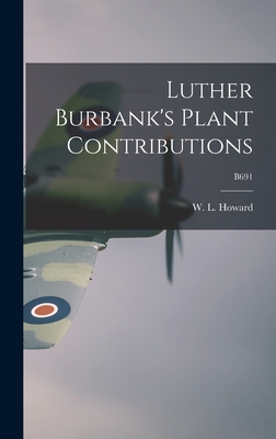 Luther Burbank's Plant Contributions; B691 - Howard, W L (Walter Lafayette) B (Creator)