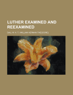 Luther Examined and Reexamined