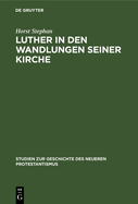 Luther in Den Wandlungen Seiner Kirche