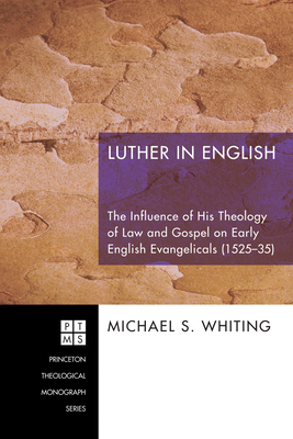 Luther in English: The Influence of His Theology of Law and Gospel on Early English Evangelicals (1525-35) - Whiting, Michael S