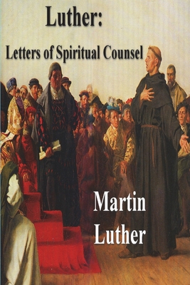 Luther: Letters of Spiritual Counsel - Luther, Martin, and G Tappert, Theodore (Translated by)