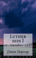 Luther Sein I: 31. Oktober 1517