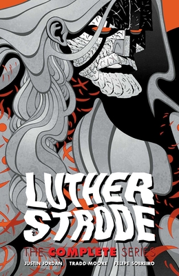 Luther Strode: The Complete Series - Jordan, Justin, and Moore, Tradd, and Sobreiro, Felipe