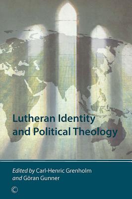 Lutheran Identity and Political Theology - Grenholm, Carl-Henric (Editor), and Gunner, Gran (Editor)