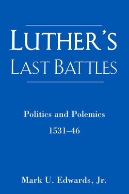 Luther's Last Battles - Edwards, Mark U