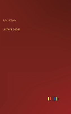 Luthers Leben - Kstlin, Julius