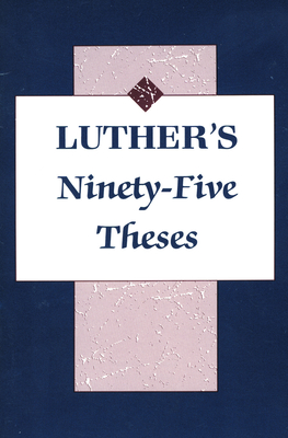 Luthers Ninety Five Theses - Grimm, Harold J, and Jacobs, C M, and Luther, Martin