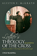 Luther's Theology of the Cross: Martin Luther's Theological Breakthrough