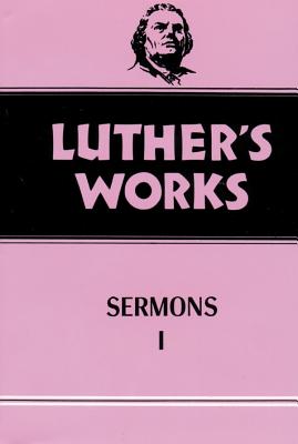 Luther's Works, Volume 51: Sermons 1 - Doberstein, John W, and Luther, Martin