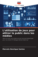 L'utilisation de jeux pour attirer le public dans les m?dias