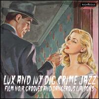 Lux & Ivy Dig Crime Jazz: Film Noir Grooves & Dangerous Liaisons - Various Artists