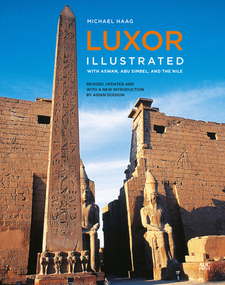 Luxor Illustrated, Revised and Updated: With Aswan, Abu Simbel, and the Nile - Haag, Michael (Photographer), and Dodson, Aidan (Introduction by)