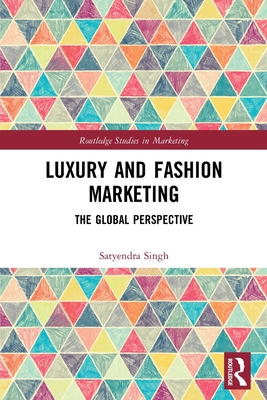 Luxury and Fashion Marketing: The Global Perspective - Singh, Satyendra