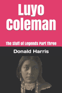 Luyo Coleman: The Stuff of Legends Part Three