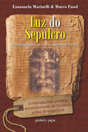 Luz do Sepulcro: Investiga??es sobre a autenticidade do Sudrio e dos Evangelhos