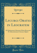 Lycurgi Oratio in Leocratem: Ad Optimorum Librorum Fidem Recensuit Et Adnotationem Criticam Adjecit (Classic Reprint)