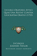 Lycurgi Oratoris Attici Quae Una Restat Contra Leocratem Oratio (1753) - Lycurgus, and Taylor, Joannes (Editor), and Hauptmann, Johannes Gottfried (Editor)