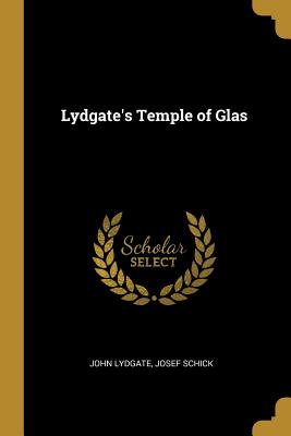 Lydgate's Temple of Glas - Lydgate, John, and Schick, Josef