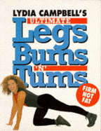 Lydia Campbell's Ultimate Legs, Bums 'n' Tums: Safe, Effective, Fun!