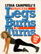 Lydia Campbell's Ultimate Legs, Bums 'n' Tums: Safe, Effective, Fun! - Campbell, Lydia