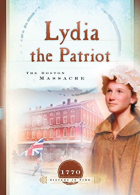 Lydia the Patriot: The Boston Massacre - Miller, Susan Martins