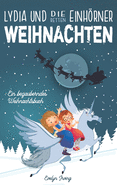 Lydia und die Einhrner Retten Weihnachten: Ein Weihnachtsbuch fr Kinder ber Freundschaft, den Weihnachtsmann und andere Winterfreude