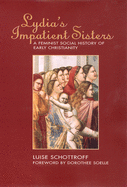 Lydia's Impatient Sisters: A Feminist Social History of Early Christianity