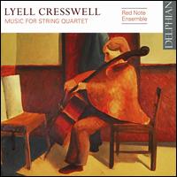 Lyell Cresswell: Music for String Quartet - Red Note Ensemble