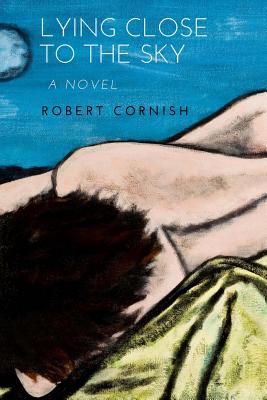 Lying Close to the Sky - Cornish, Robert