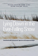 Lying Down in the Ever Falling Snow: Canadian Health Professionals' Experience of Compassion Fatigue