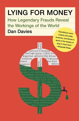 Lying for Money: How Legendary Frauds Reveal the Workings of the World - Davies, Dan
