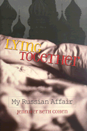 Lying Together: My Russian Affair