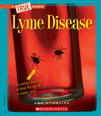 Lyme Disease (a True Book: Health) - Squire, Ann O