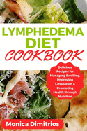 Lymphedema Diet Cookbook: Delicious Recipes for Managing Swelling, Improving Circulation & Promoting Health through Nutrition