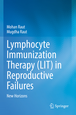 Lymphocyte Immunization Therapy (LIT) in Reproductive Failures: New Horizons - Raut, Mohan, and Raut, Mugdha