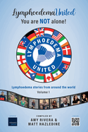 Lymphoedema United - You are NOT alone!: Lymphoedema stories from around the world - Volume 1