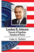 Lyndon B Johnson: Pursuit of Populism, Paradox of Power - Nichter, Luke A (Editor)