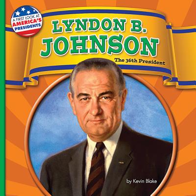 Lyndon B. Johnson: The 36th President - Blake, Kevin