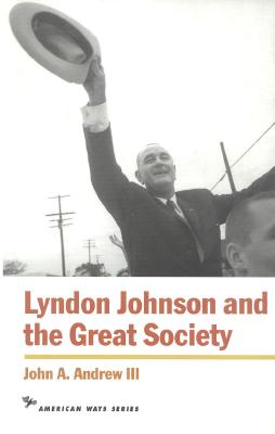 Lyndon Johnson and the Great Society - Andrew, John a