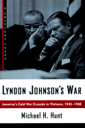 Lyndon Johnson's War: America's Cold War Crusade in Vietnam, 1945-1965: A Critical Issue - Hunt, Michael H, and Foner, Eric (Editor)
