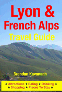 Lyon & French Alps Travel Guide - Attractions, Eating, Drinking, Shopping & Places To Stay