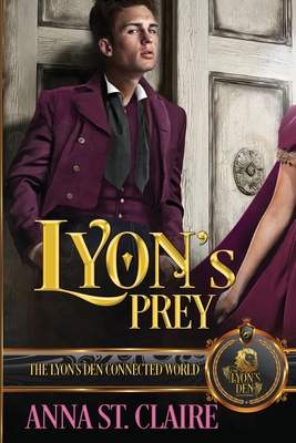 Lyon's Prey: The Lyon's Den Connected World - St Claire, Anna