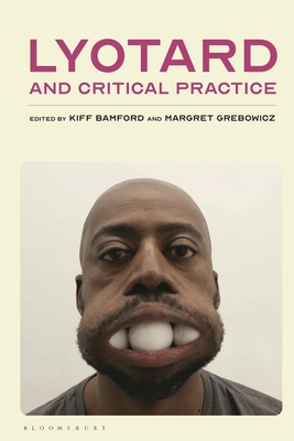 Lyotard and Critical Practice - Bamford, Kiff (Editor), and Grebowicz, Margret (Editor)