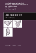 Lyphadenctomy in Urologic Oncology: Indications, Controversies, and Complications, an Issue of Urologic Clinics: Volume 38-4