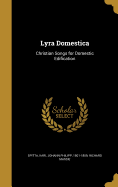 Lyra Domestica: Christian Songs for Domestic Edification