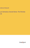 Lyra Germanica: Second Series: The Christian Life