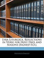 Lyra Liturgica, Reflections in Verse for Holy Days and Seasons [Signed F.O.]