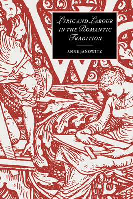 Lyric and Labour in the Romantic Tradition - Janowitz, Anne