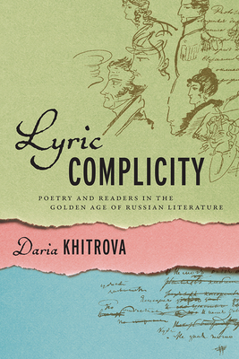 Lyric Complicity: Poetry and Readers in the Golden Age of Russian Literature - Khitrova, Daria