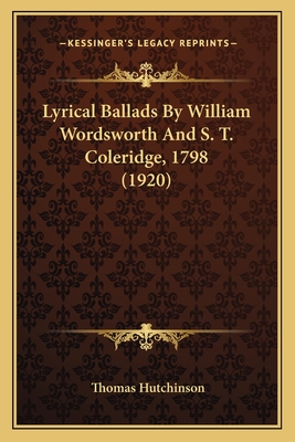 Lyrical Ballads By William Wordsworth And S. T. Coleridge, 1798 (1920) - Hutchinson, Thomas (Editor)